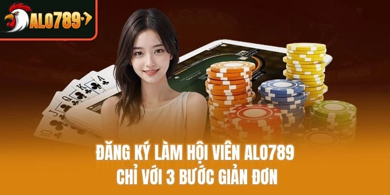 Đăng ký làm hội viên Alo789 chỉ với 3 bước giản đơn