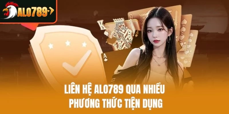 Liên hệ Alo789 qua nhiều phương thức tiện dụng